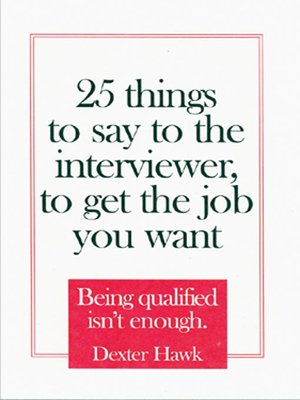 cover image of 25 Things to Say to the Interviewer, to Get the Job You Want